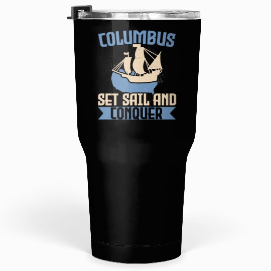 Columbus Set Sail And Conquer Ship Columbus Day Tumblers 30 Oz