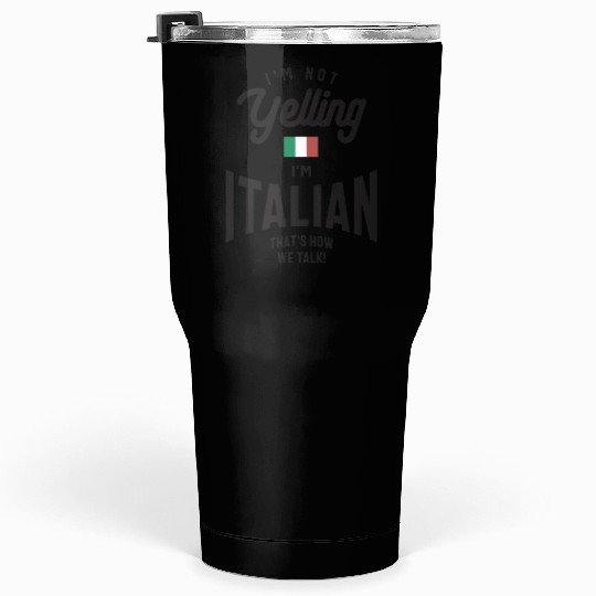 I'm not yelling I'm Italian Funny Italian Pride Tumblers 30 Oz