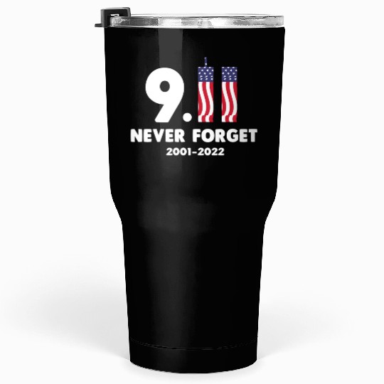 911 Never Forget 2001-2022 Patriot day Tumblers 30 Oz