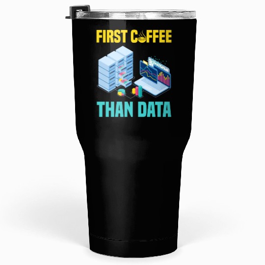 First Coffee Than Data Funny Tumblers 30 Oz