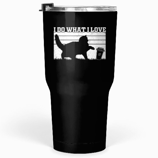 I Do What I Love - Cat Owner Cat Lover Funny Cat Tumblers 30 Oz