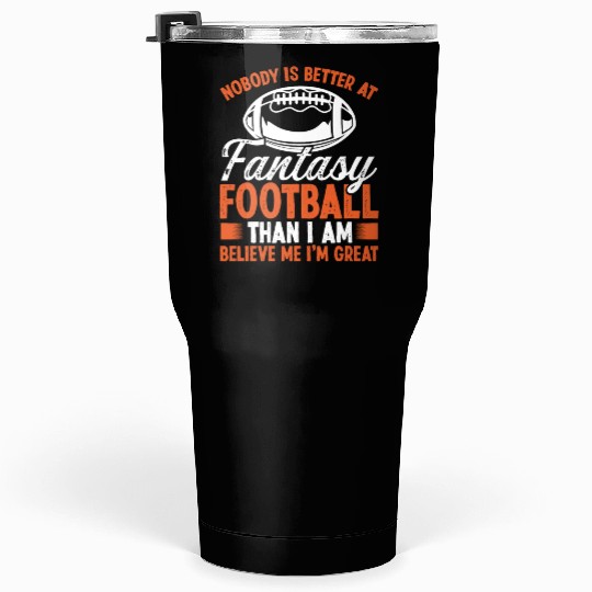 Fantasy Football Believe me Im great Player Tumblers 30 Oz