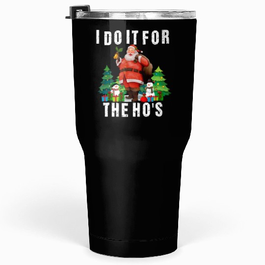 I Do It For The Ho's Funny Inappropriate Christmas Tumblers 30 Oz