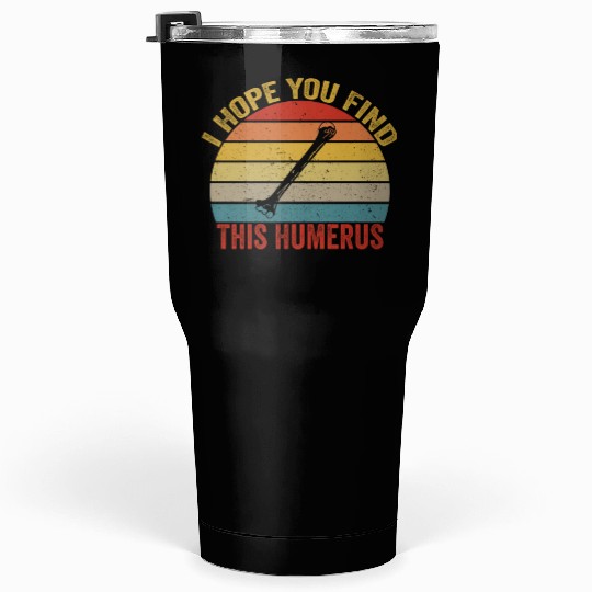 I Hope You Find This Humerus Funny Bone Tumblers 30 Oz