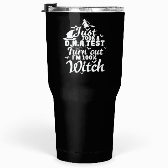 Just took a D.N.A. Test turn out I'm a Witch Tumblers 30 Oz