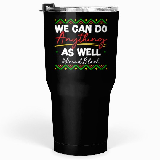 We Can Do Anything As Well African American Black Tumblers 30 Oz