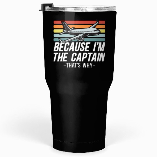 Because I'm The Captain That's Why For A Airline Tumblers 30 Oz