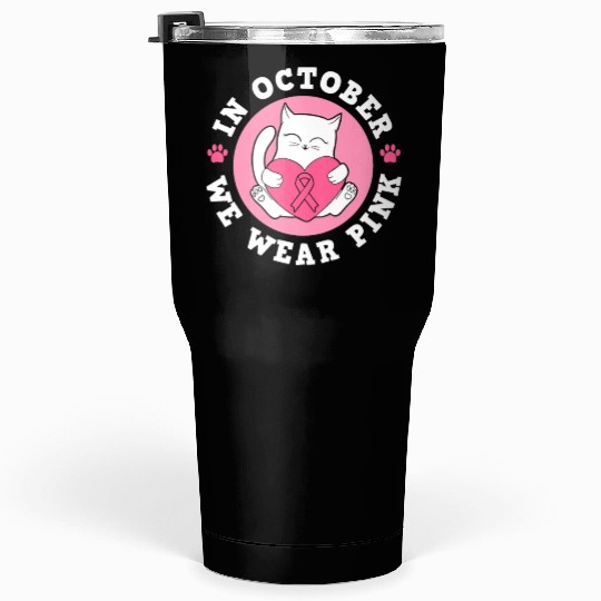 In October We Wear Pink Breast Cancer Warrior Cat Tumblers 30 Oz