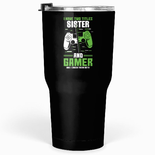 Two Titles Sister Gamer Video Game Lover Gaming Tumblers 30 Oz
