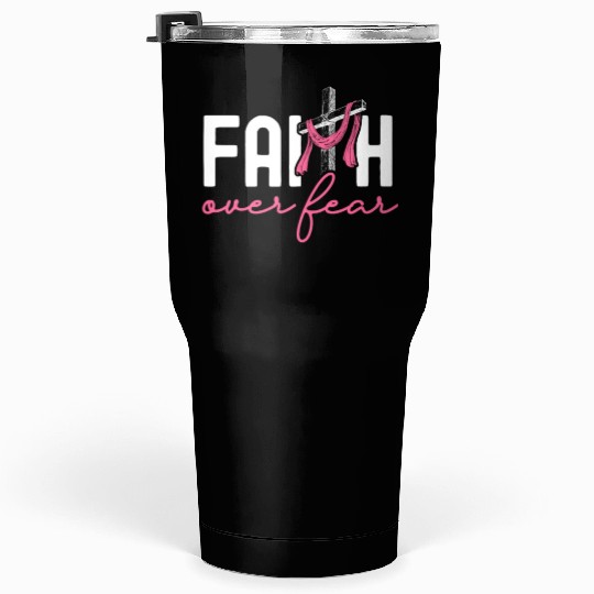 Faith Over Fear Breast Cancer Awareness Support Tumblers 30 Oz