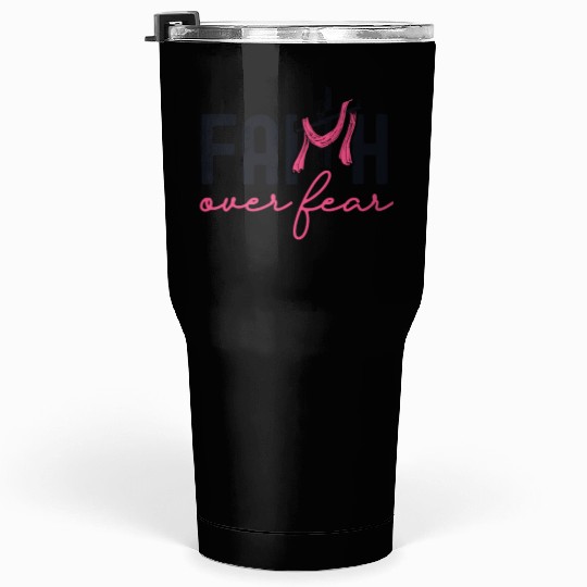 Faith Over Fear Breast Cancer Awareness Support Tumblers 30 Oz