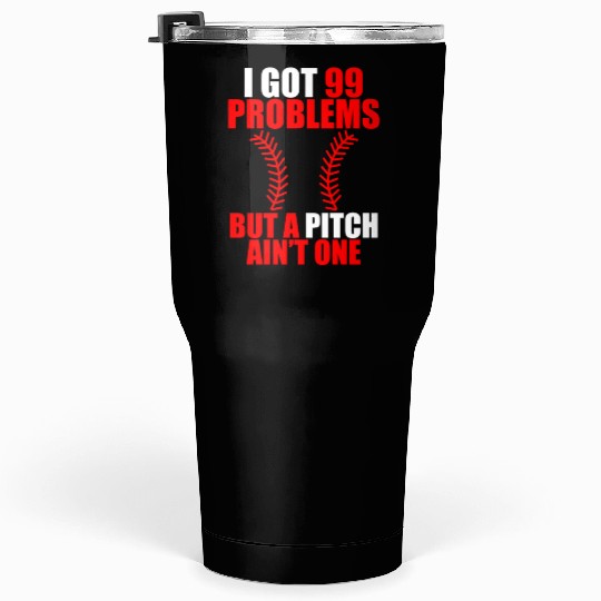 I Got 99 Problems But A Pitch Ain't One Tumblers 30 Oz
