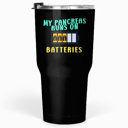 My Pancreas Runs On AAA Batteries Funny Diabetics Tumblers 30 Oz