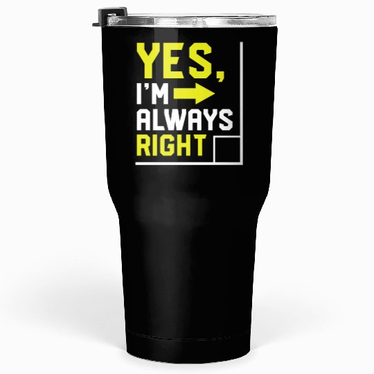 yes im always right math Tumblers 30 Oz