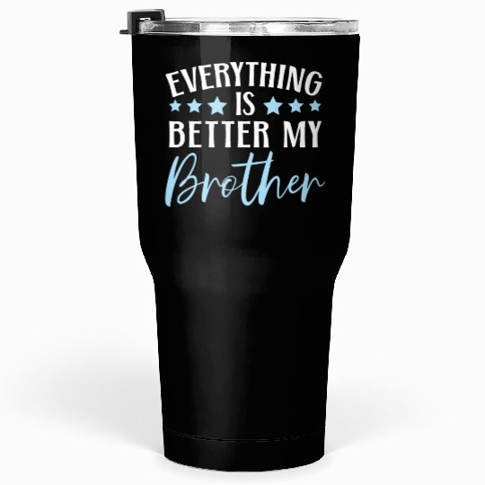 Everything Is Better With My Brother Brotherhood Tumblers 30 Oz
