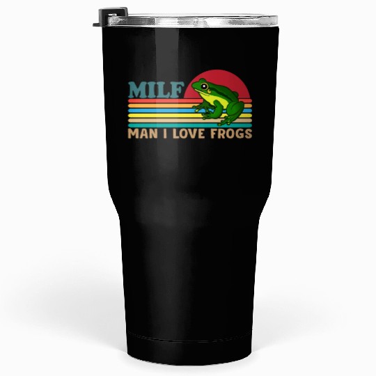Milf Man I Love Frogs Tumblers 30 Oz