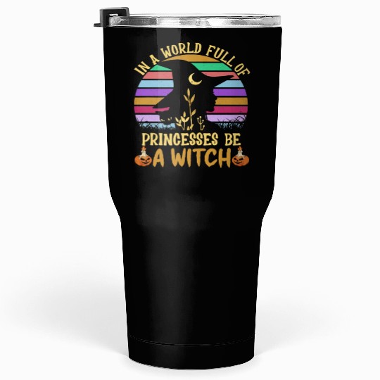 Halloween Vintage In A World Full Of Princesses Tumblers 30 Oz