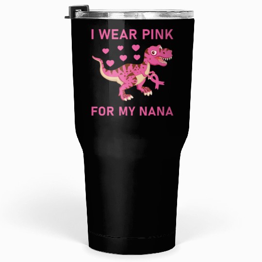 I Wear Pink For My Nana Breast Cancer Awareness Tumblers 30 Oz