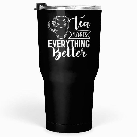 Tea Makes All Better, Tea Lovers Tumblers 30 Oz
