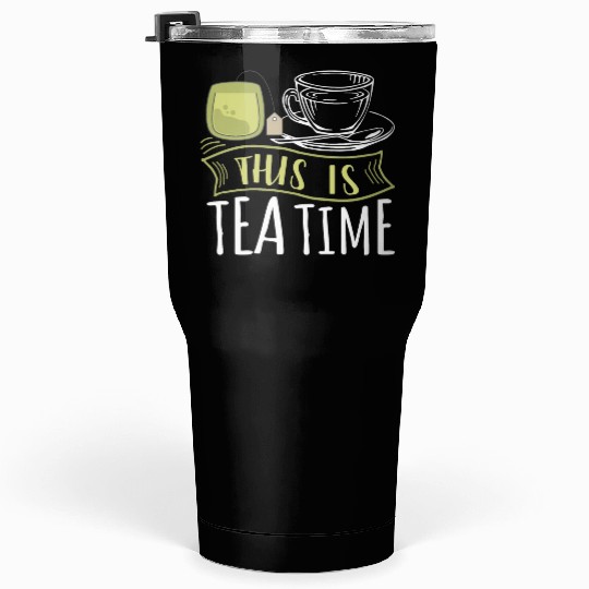 It Is Tea Time, It Is Tea Time, Tea Lover Tumblers 30 Oz