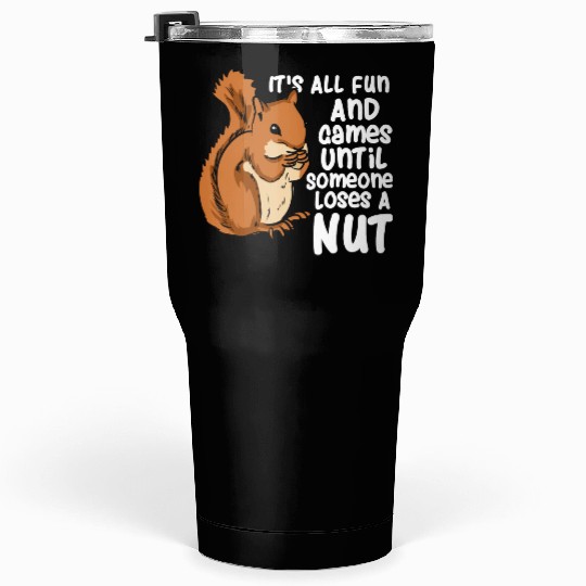 Squirrel Fun And Game Until Someone Loses A Nut Tumblers 30 Oz