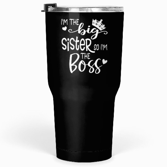 I'm The Big Sister So I'm the Boss Tumblers 30 Oz
