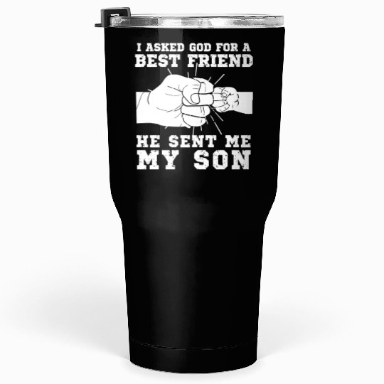 I Asked God For A Bestfriend He Sent Me My Son Tumblers 30 Oz