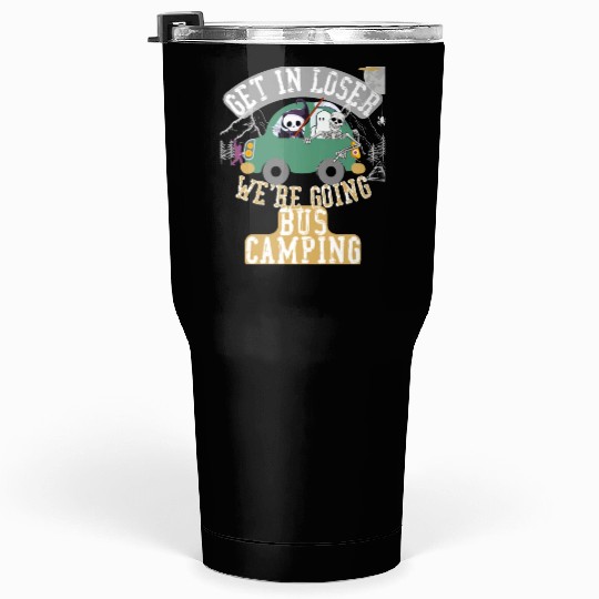 Get in loser we're going bus camping Tumblers 30 Oz