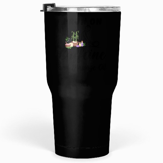 Massage Therapist I Run On Caffeine Massage Oil Tumblers 30 Oz