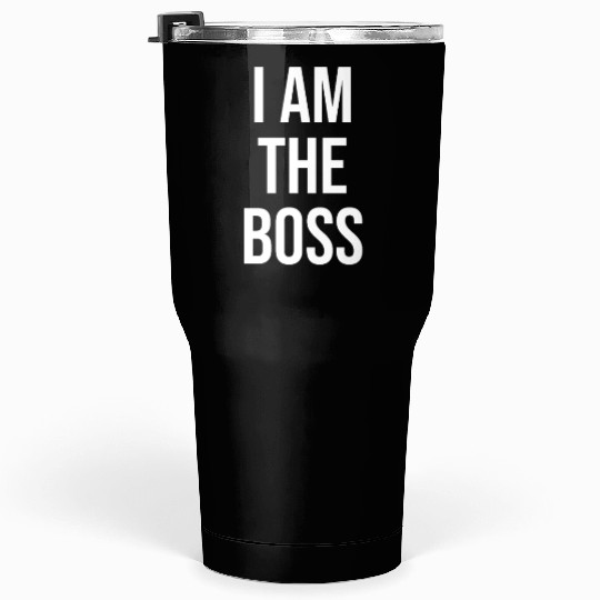 I Am The Boss Tumblers 30 Oz