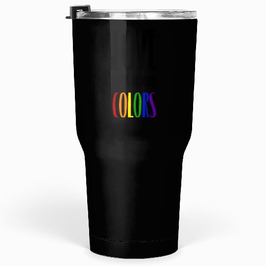 Love comes in many colors LGBTQI Tumblers 30 Oz