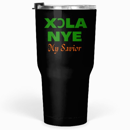 XORLA NYE OR MY SAVIOR Tumblers 30 Oz