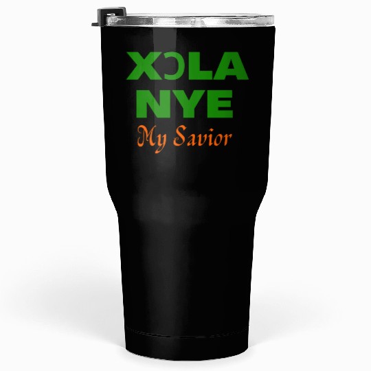 XORLA NYE OR MY SAVIOR Tumblers 30 Oz