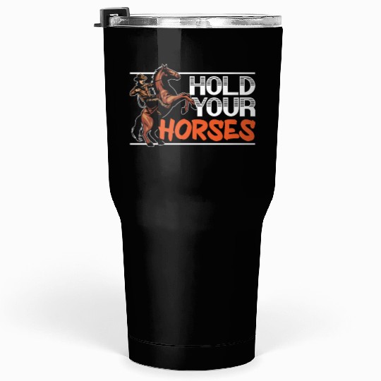 Hold Your Horses Western Rodeo Riding Cowboy Tumblers 30 Oz