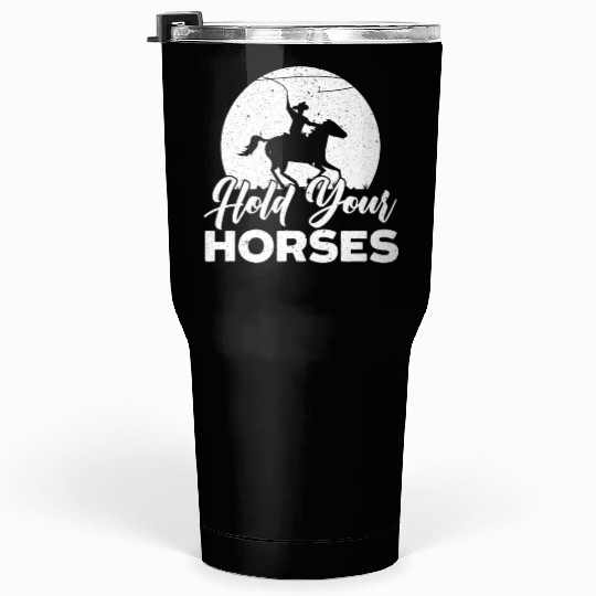 Hold Your Horses Western Rodeo Riding Cowboy Tumblers 30 Oz