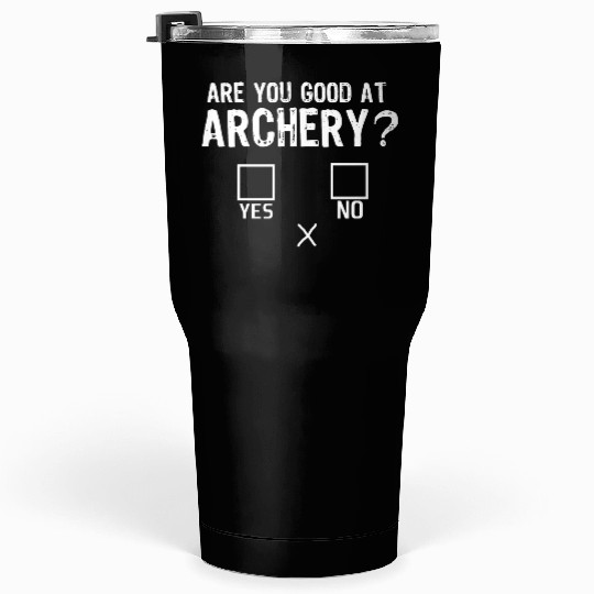 Are You Good At Archery, Sacarstic Archery Humor Tumblers 30 Oz