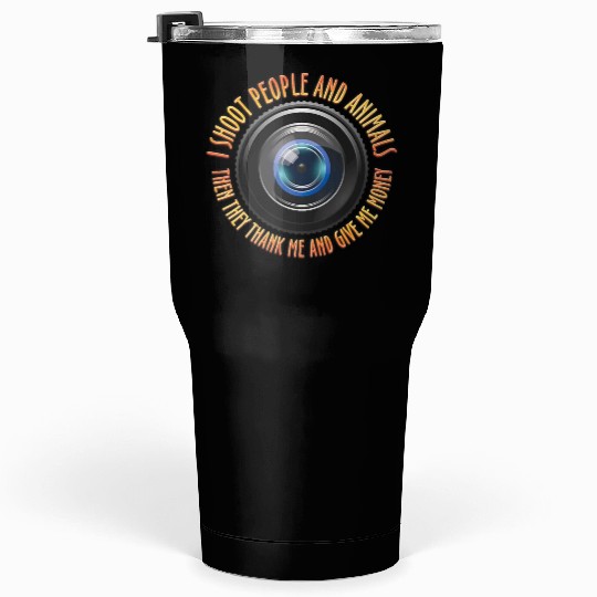 I Shoot People and Animals Photography They Thank Tumblers 30 Oz