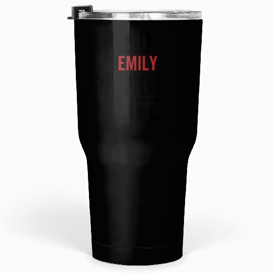No Emily No Life Tumblers 30 Oz