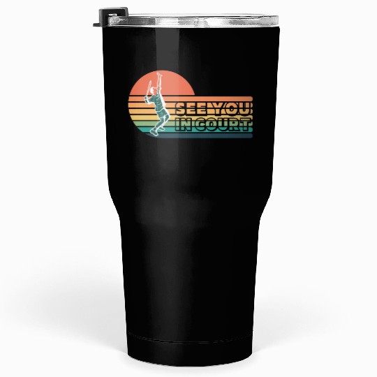 Funny Tennis See You In Court Tumblers 30 Oz