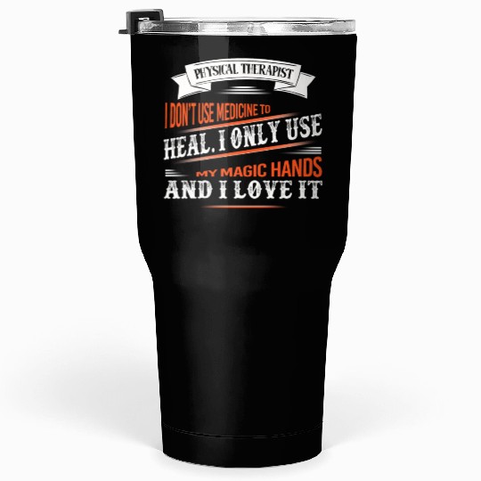 Physical Therapist I Only Use My Hands To Heal Tumblers 30 Oz