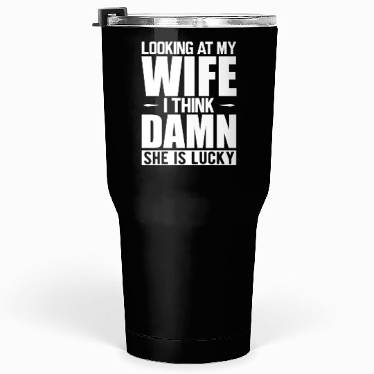 Husband - Looking at my wife Tumblers 30 Oz