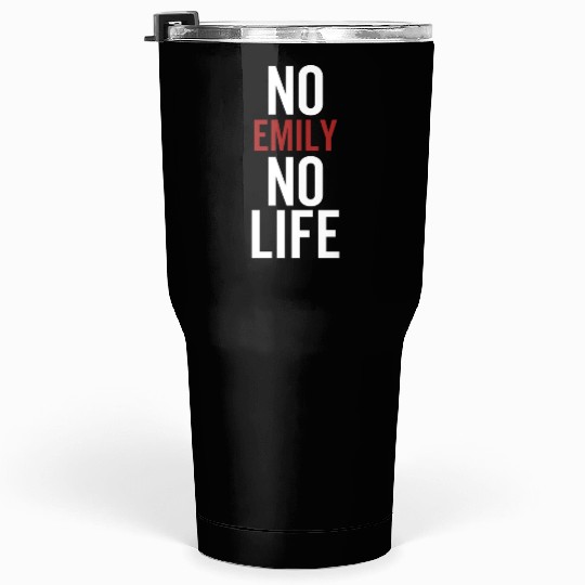 No Emily No Life Tumblers 30 Oz