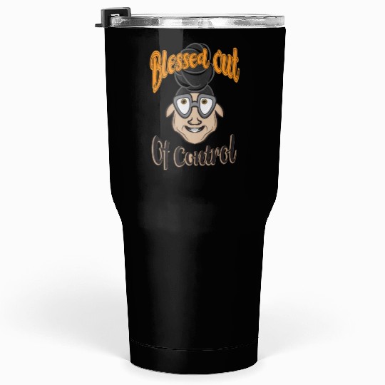 blessed out of control Tumblers 30 Oz