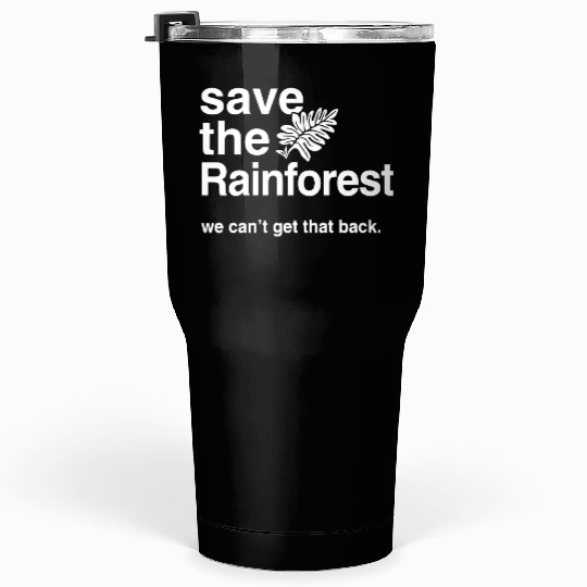 Save the Amazon Rainforest Tumblers 30 Oz