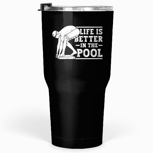 Swimmer Swimming Life Is Better In The Pool Swim Tumblers 30 Oz