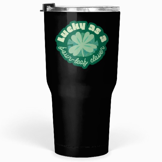 lucky as a four-leaf clover Tumblers 30 Oz