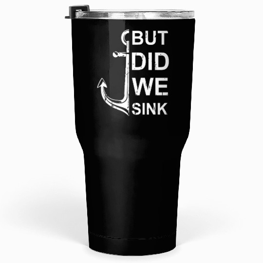 Sailing But Did We Sink Tumblers 30 Oz