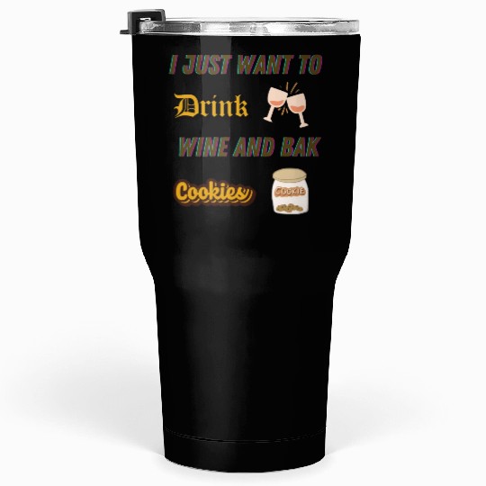 Je veux juste boire du vin et faire des biscuDRINK Tumblers 30 Oz