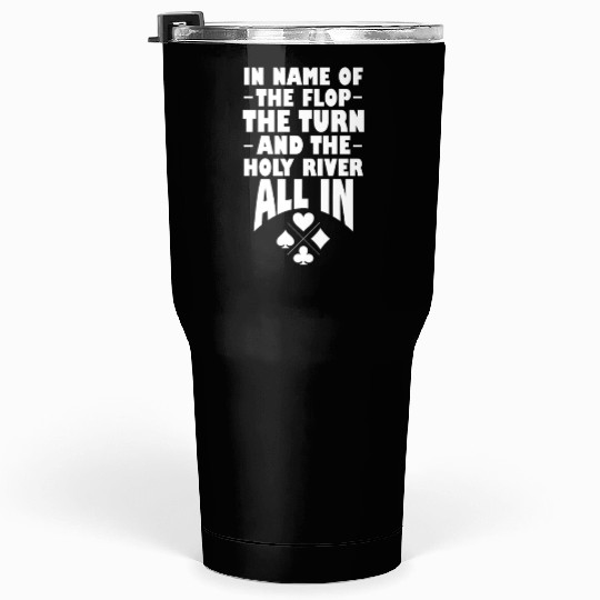 In Name of The Flop The Turn And The Holy River Tumblers 30 Oz