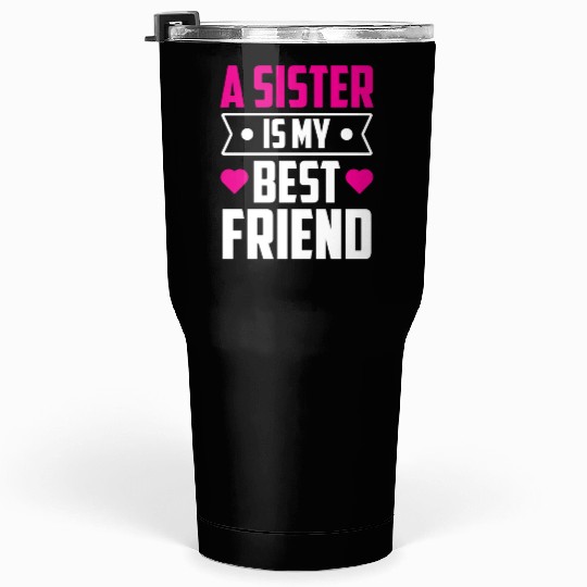 A Sister Is My Best Friend Team Friendship Sisters Tumblers 30 Oz